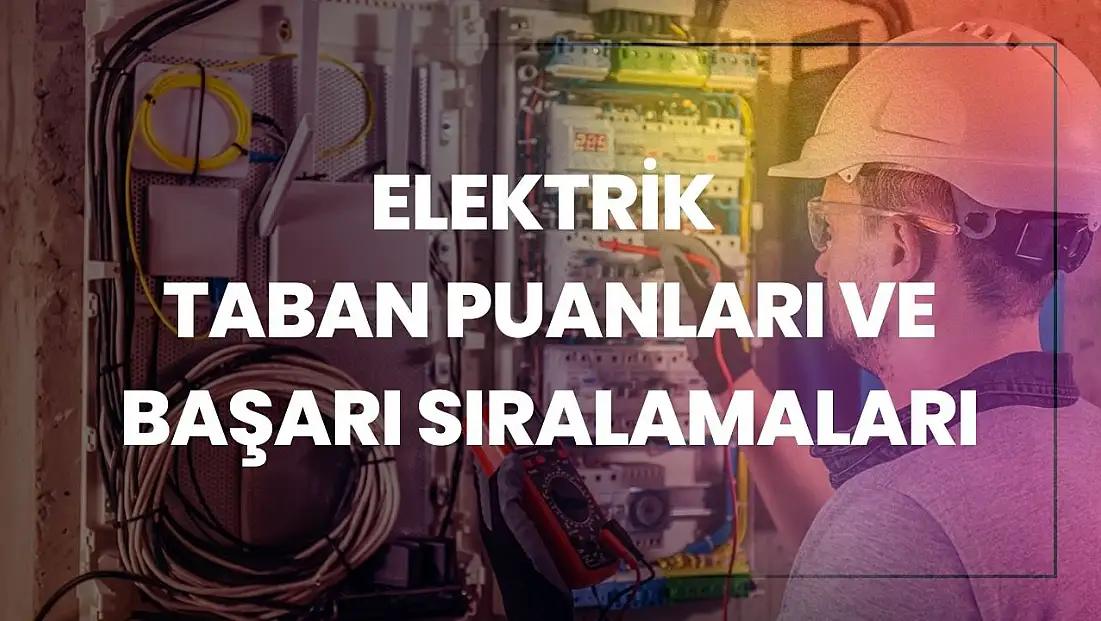 Elektrik (2 Yıllık) Taban Puanları ve Başarı Sıralamaları Tercihleri İçin Kapsamlı Rehber!