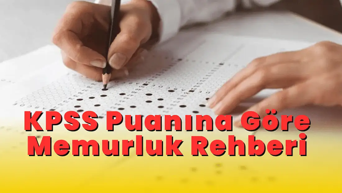 KPSS Puanına Göre Memurluk Rehberi: Hangi Puanla Hangi Kadroya Atanılır?