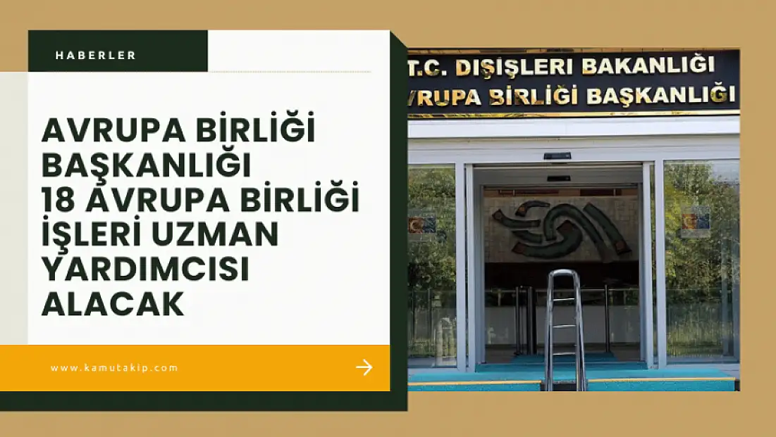 AB Başkanlığı, 18 Uzman Yardımcısı Alacak