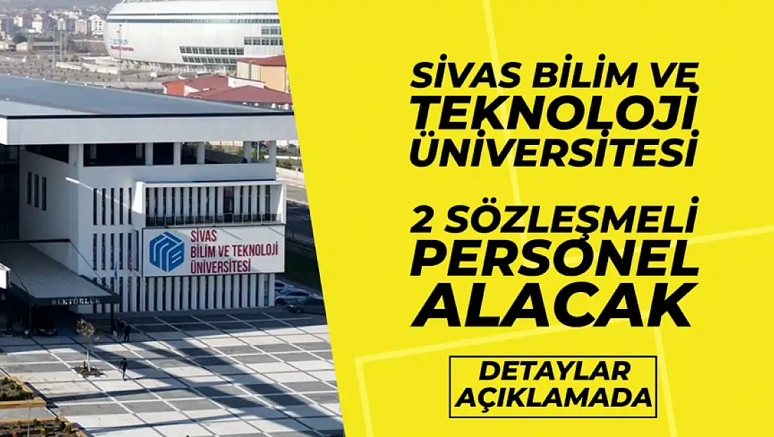Sivas Bilim ve Teknoloji Üniversitesi, 2 Sözleşmeli Personel Alacak