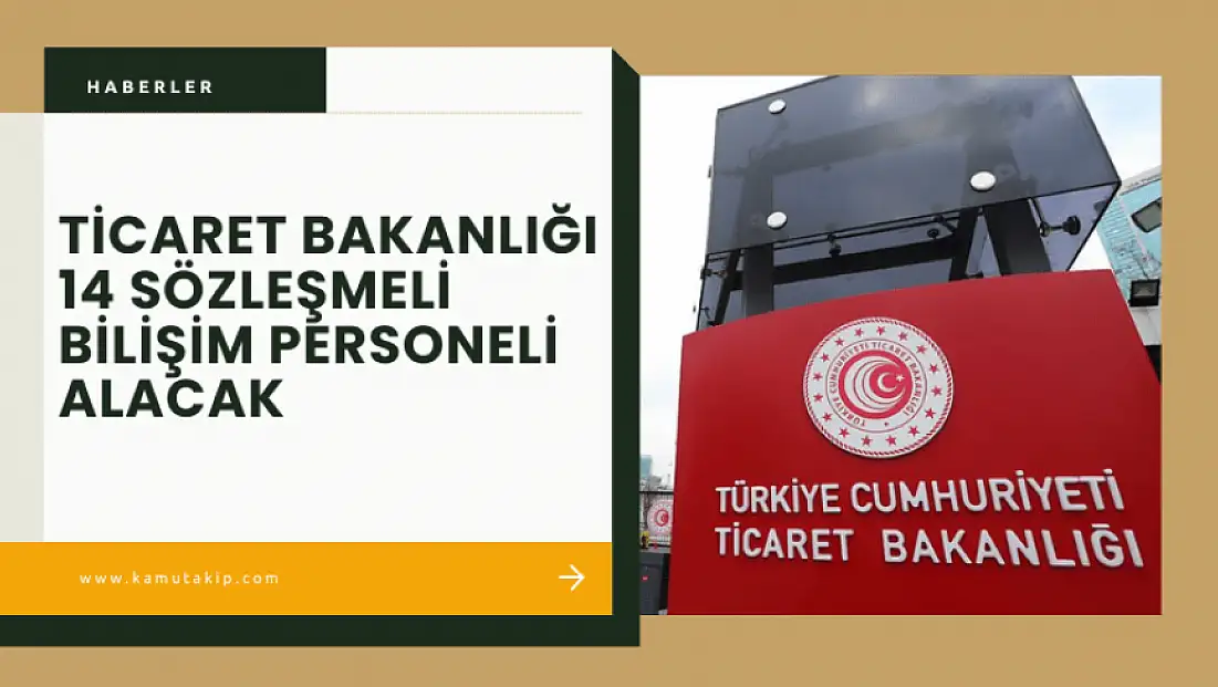Ticaret Bakanlığı 14 Bilişim Uzmanı Alacak – Maaş Tavanı 4 Kattan Başlıyor