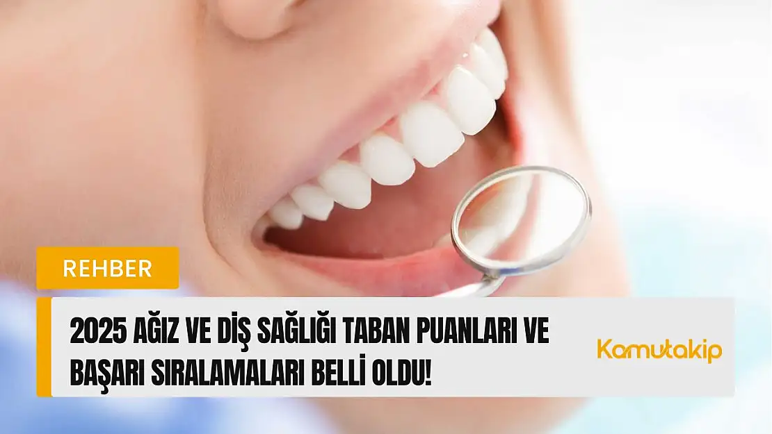 Ağız ve Diş Sağlığı  (2 Yıllık) Taban Puanları ve Başarı Sıralamaları Belli Oldu!