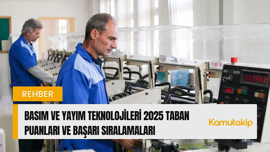 Basım ve Yayım Teknolojileri (2 Yıllık) Taban Puanları ve Başarı Sıralamaları Güncellendi!