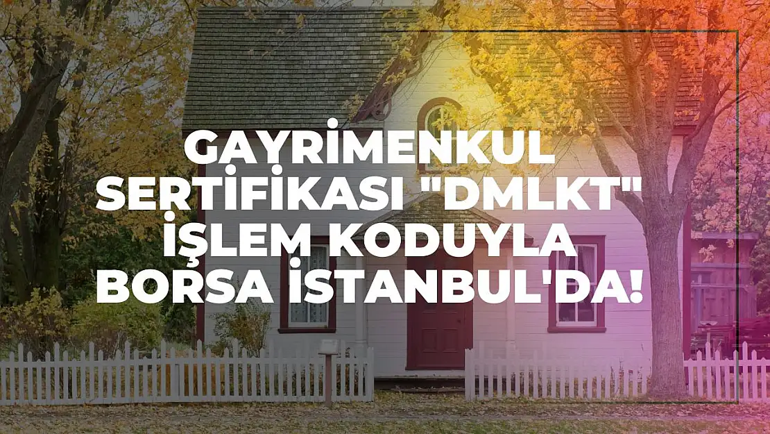 Gayrimenkul Sertifikası 'DMLKT' İşlem Koduyla Borsa İstanbul'da! Damla Kent Projesi İçin Fırsat Başladı