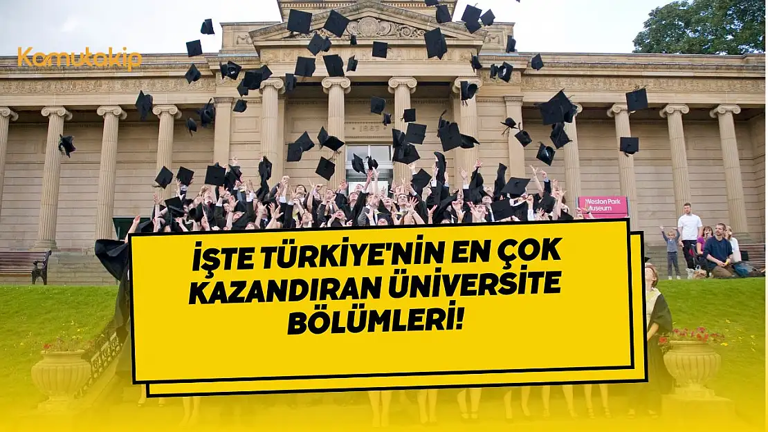 TÜİK Açıkladı! İşte Türkiye'nin En Çok Kazandıran Üniversite Bölümleri!