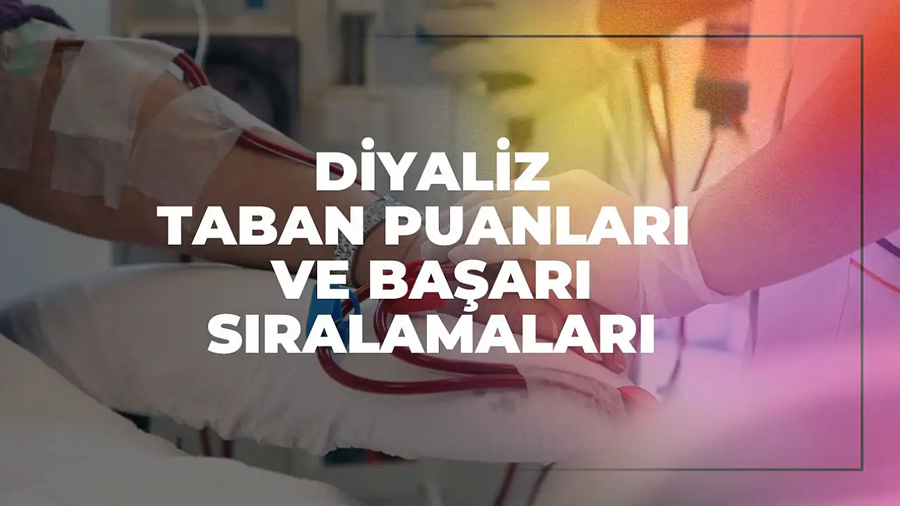 Diyaliz (2 Yıllık) Taban Puanları ve Başarı Sıralamaları Tercihleri İçin Kapsamlı Rehber!