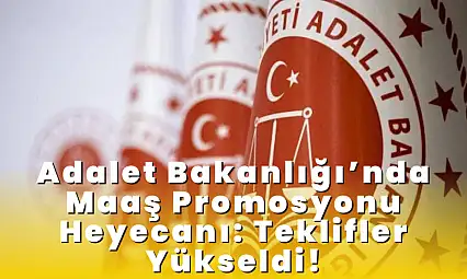 Adalet Bakanlığı'nda Maaş Promosyonu Heyecanı: Teklifler Yükseldi, Gözler Resmi Açıklamada