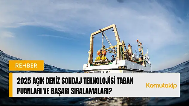 Açık Deniz Tabanı Uygulamaları Teknolojisi  (2 Yıllık) Taban Puanları ve Başarı Sıralamaları Açıklandı!