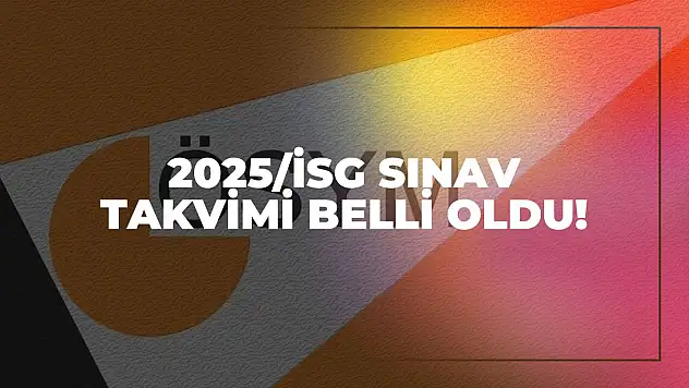 2025/İSG Sınav Takvimi Belli Oldu! Başvuru ve Sınav Tarihleri İçin Geri Sayım