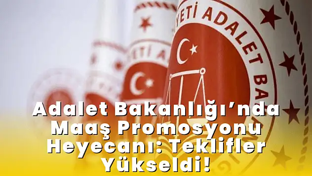 Adalet Bakanlığı'nda Maaş Promosyonu Heyecanı: Teklifler Yükseldi, Gözler Resmi Açıklamada