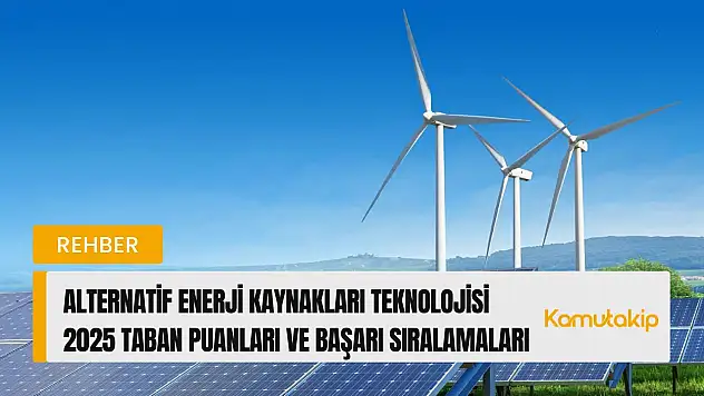Alternatif Enerji Kaynakları Teknolojisi (2 Yıllık) Taban Puanları ve Başarı Sıralamaları
