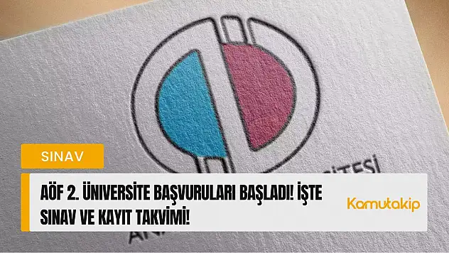 AÖF 2. Üniversite Başvuruları Başladı! İşte Sınav ve Kayıt Takvimi!