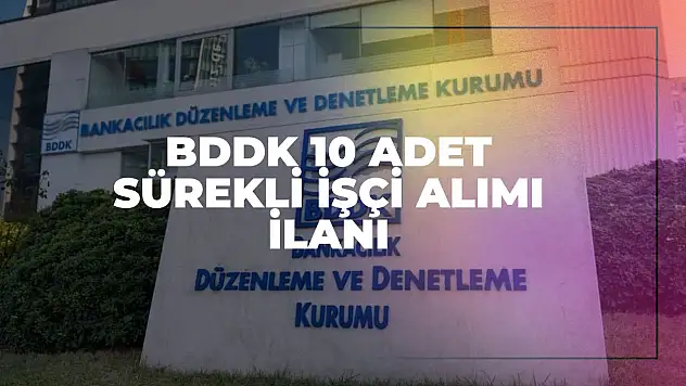 BDDK 10 Adet Sürekli İşçi Alımı İlanı 2025