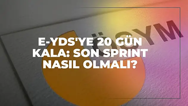 e-YDS'ye 20 Gün Kala: Son Sprint Nasıl Olmalı?