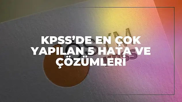 Hatalarla Öğren: KPSS'de En Çok Yapılan 5 Hata ve Çözümleri