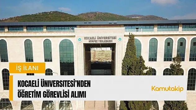 Kocaeli Üniversitesi'nden Öğretim Görevlisi Alımı: Başvurular Başladı!