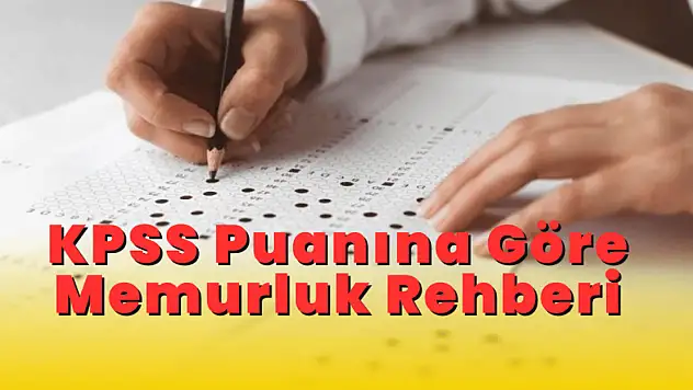 KPSS Puanına Göre Memurluk Rehberi: Hangi Puanla Hangi Kadroya Atanılır?