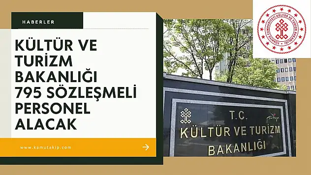 Kültür ve Turizm Bakanlığı 795 Sözleşmeli Personel Alacak!Başvuruya az kaldı!