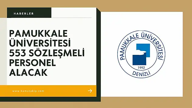 Pamukkale Üniversitesi 553 Sözleşmeli Personel Alacak