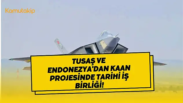 TUSAŞ ve Endonezya'dan KAAN Projesinde Tarihi İş Birliği!