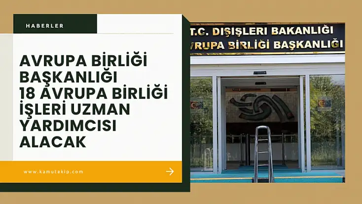 AB Başkanlığı, 18 Uzman Yardımcısı Alacak