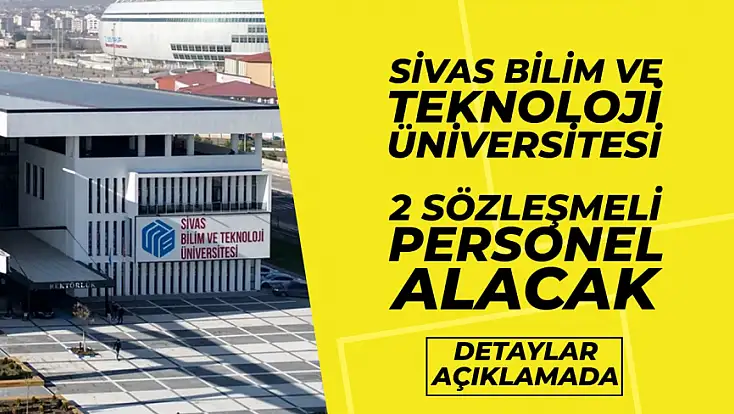 Sivas Bilim ve Teknoloji Üniversitesi, 2 Sözleşmeli Personel Alacak