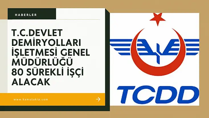 TCDD, 80 İşçi Alımı Yapacağını Duyurdu