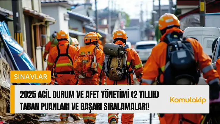 Acil Durum ve Afet Yönetimi (2 Yıllık) Taban Puanları ve Başarı Sıralamaları Bitti!