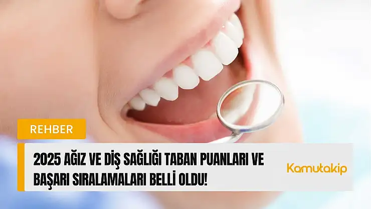 Ağız ve Diş Sağlığı  (2 Yıllık) Taban Puanları ve Başarı Sıralamaları Belli Oldu!