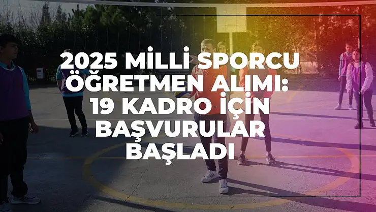 2025 Milli Sporcu Öğretmen Alımı: 19 Kadro İçin Başvurular Başladı