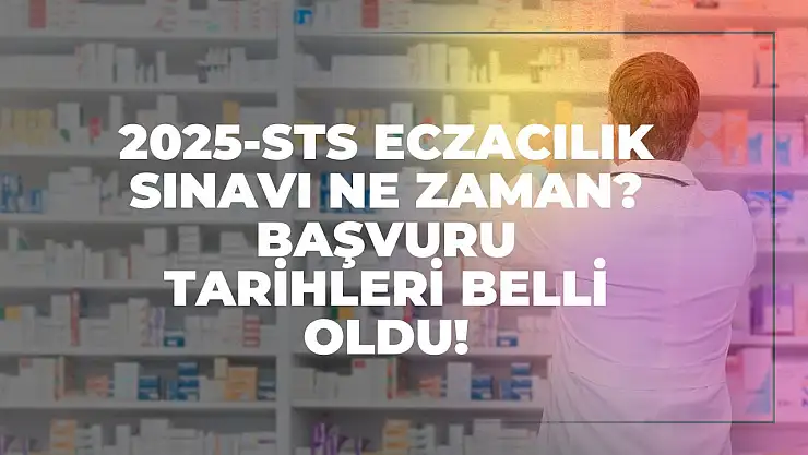 2025-STS Eczacılık Sınavı Ne Zaman? Başvuru Tarihleri Belli Oldu!