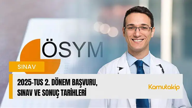 2025-TUS 2. Dönem Takvimi Belli Oldu: Başvuru, Sınav ve Sonuç Tarihleri