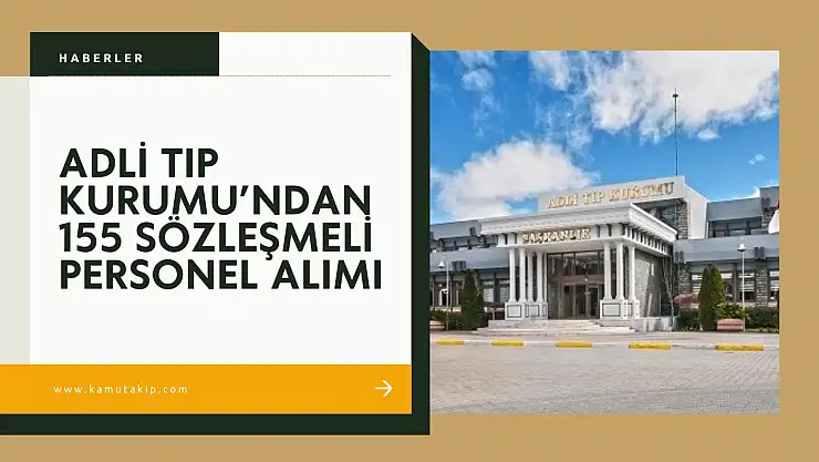 Adli Tıp Kurumu'ndan 155 Sözleşmeli Personel Alımı: KPSS Puanı Şart, Başvurular E-Devlet Üzerinden
