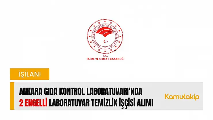 Ankara Gıda Kontrol Laboratuvarı'nda 2 Engelli Laboratuvar Temizlik İşçisi Alımı
