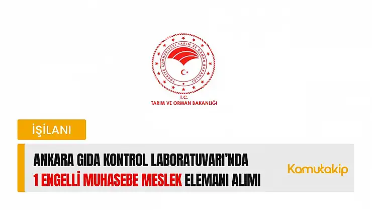 Ankara Gıda Kontrol Laboratuvarı'nda 1 Engelli Muhasebe Meslek Elemanı Alımı