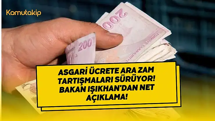 Asgari Ücrete Ara Zam Tartışmaları Sürüyor! Bakan Işıkhan'dan Net Açıklama!