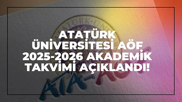 Atatürk Üniversitesi AÖF 2025-2026 Akademik Takvimi Açıklandı!