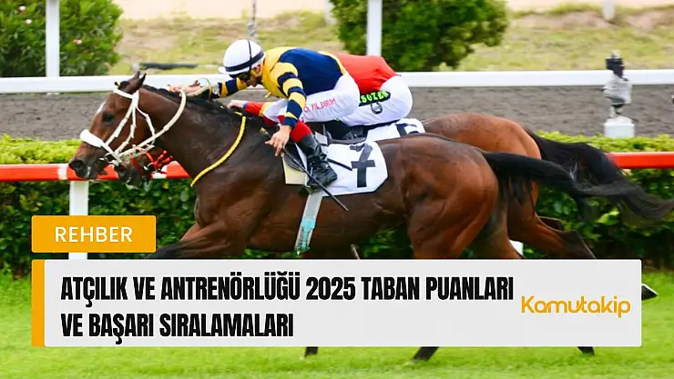 Atçılık ve Antrenörlüğü (2 Yıllık) Taban Puanları ve Başarı Sıralamaları