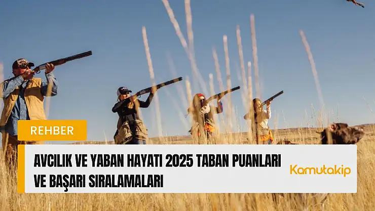 Avcılık ve Yaban Hayatı (2 Yıllık) Taban Puanları ve Başarı Sıralamaları