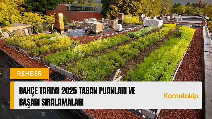 Bahçe Tarımı (2 Yıllık) Taban Puanları ve Başarı Sıralamaları Güncellendi!