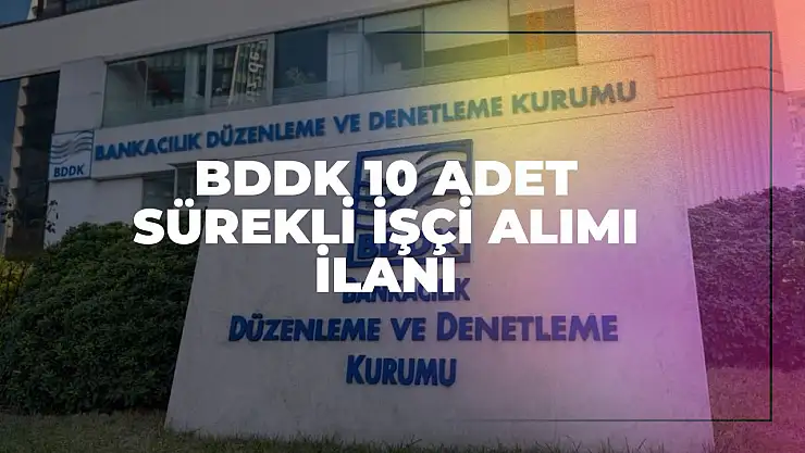 BDDK 10 Adet Sürekli İşçi Alımı İlanı 2025