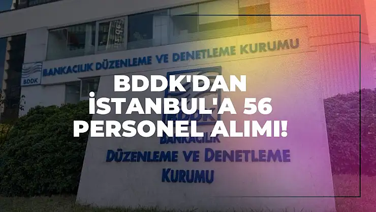 BDDK'dan İstanbul'a 56 Personel Alımı!