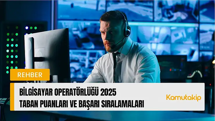 Bilgisayar Operatörlüğü (2 Yıllık) Taban Puanları ve Başarı Sıralamaları Güncellendi!