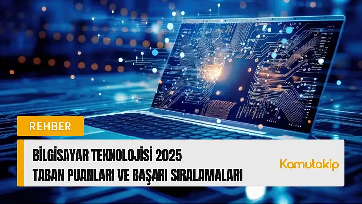 Bilgisayar Teknolojisi (2 Yıllık) Taban Puanları ve Başarı Sıralamaları Güncellendi!