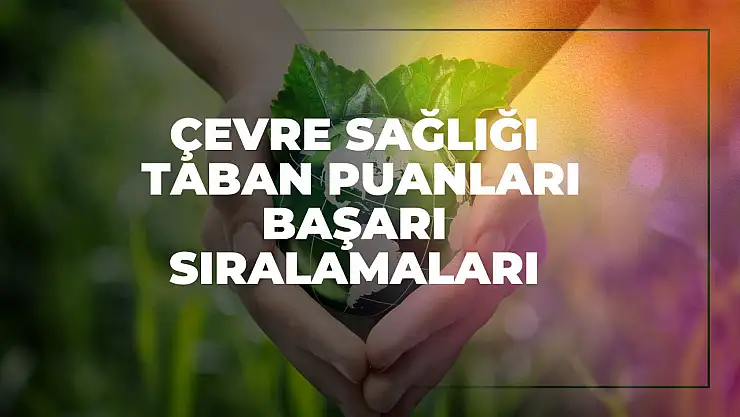 Çevre Sağlığı (2 Yıllık) Taban Puanları ve Başarı Sıralamaları