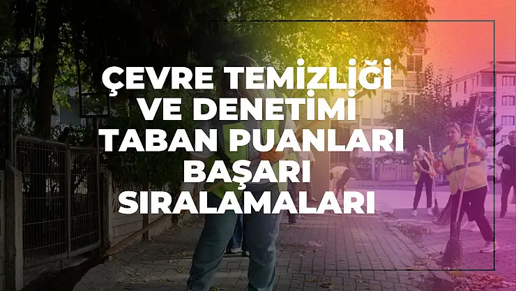 Çevre Temizliği ve Denetimi (2 Yıllık) Taban Puanları ve Başarı Sıralamaları Tercihleri İçin Kapsamlı Rehber!