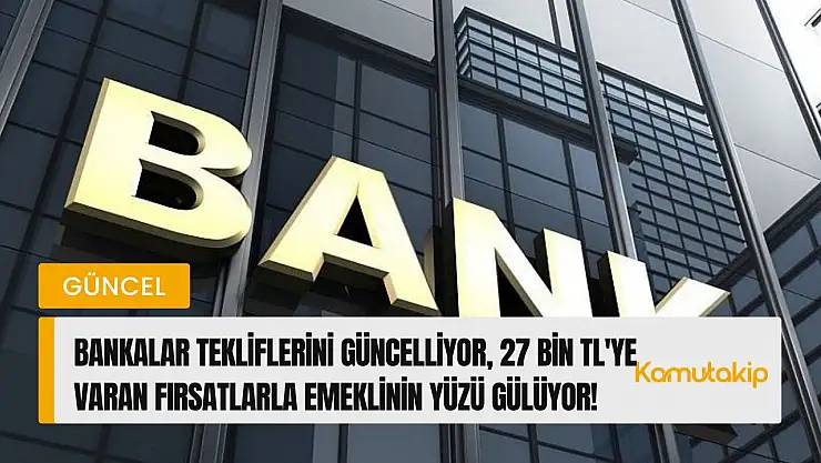 Emekli Promosyon Yarışında Son Durum: Bankalar Tekliflerini Güncelliyor, 27 Bin TL'ye Varan Fırsatlarla Emeklinin Yüzü Gülüyor!