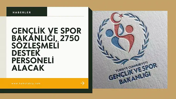 Gençlik ve Spor Bakanlığı, 2750 Sözleşmeli Destek Personeli Alacak