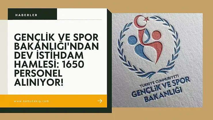 Gençlik ve Spor Bakanlığı'ndan Dev İstihdam Hamlesi: 1650 Personel Alınıyor!