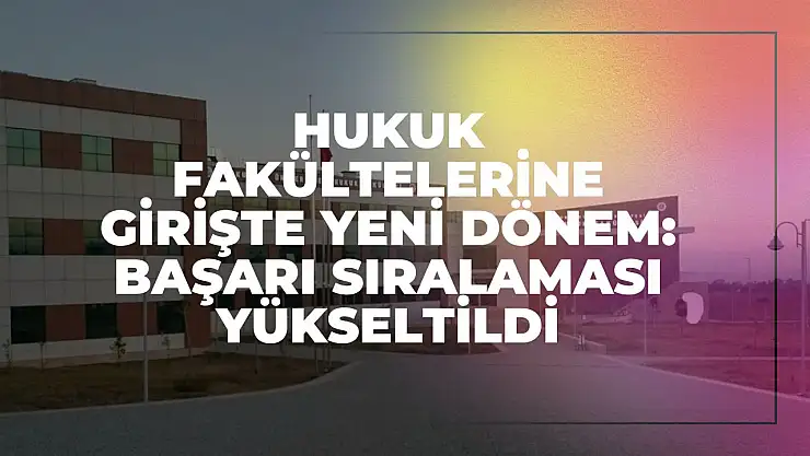 Hukuk Fakültelerine Girişte Yeni Dönem: Başarı Sıralaması Yükseltildi